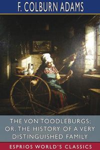 Cover image for The Von Toodleburgs; or, The History of a Very Distinguished Family (Esprios Classics)