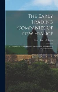 Cover image for The Early Trading Companies Of New France