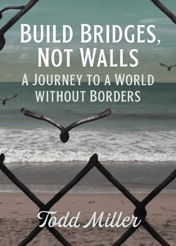 Cover image for Build Bridges, Not Walls: A Journey to a World Without Borders