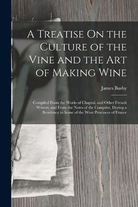 Cover image for A Treatise On the Culture of the Vine and the Art of Making Wine