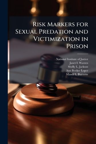 Cover image for Risk Markers for Sexual Predation and Victimization in Prison