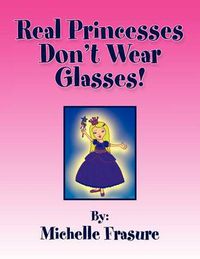 Cover image for Real Princesses Don't Wear Glasses