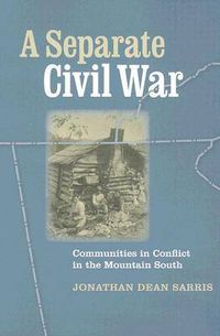 Cover image for A Separate Civil War: Communities in Conflict in the Mountain South