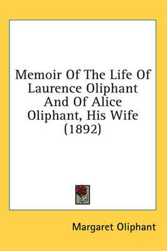 Cover image for Memoir of the Life of Laurence Oliphant and of Alice Oliphant, His Wife (1892)