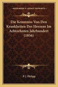 Cover image for Die Kenntniss Von Den Krankheiten Des Herzens Im Achtzehnten Jahrhundert (1856)