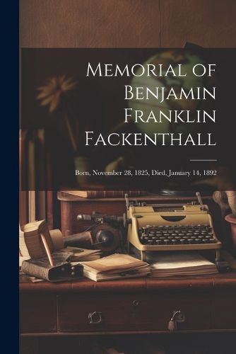 Memorial of Benjamin Franklin Fackenthall