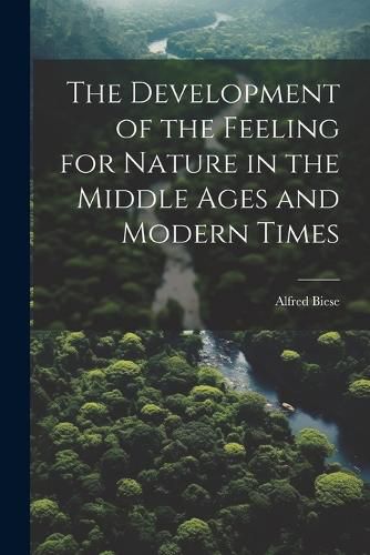 Cover image for The Development of the Feeling for Nature in the Middle Ages and Modern Times