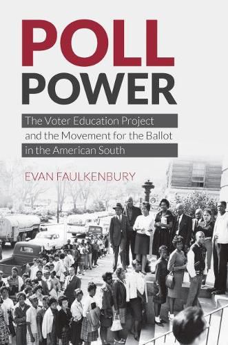 Cover image for Poll Power: The Voter Education Project and the Movement for the Ballot in the American South