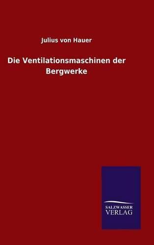 Cover image for Die Ventilationsmaschinen der Bergwerke