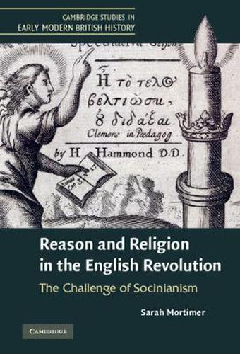 Cover image for Reason and Religion in the English Revolution: The Challenge of Socinianism