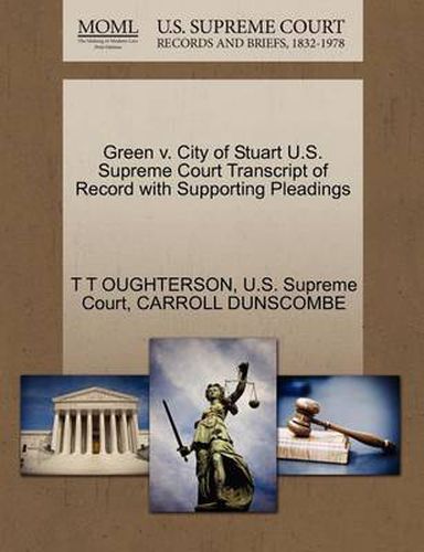 Cover image for Green V. City of Stuart U.S. Supreme Court Transcript of Record with Supporting Pleadings