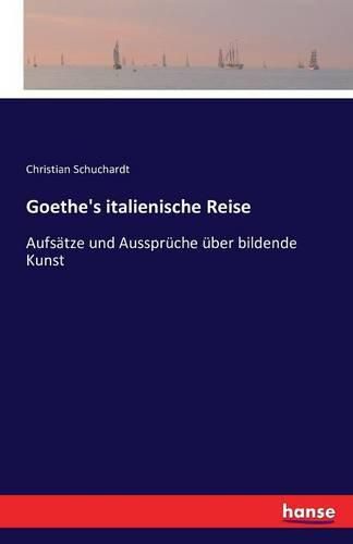 Cover image for Goethe's italienische Reise: Aufsatze und Ausspruche uber bildende Kunst