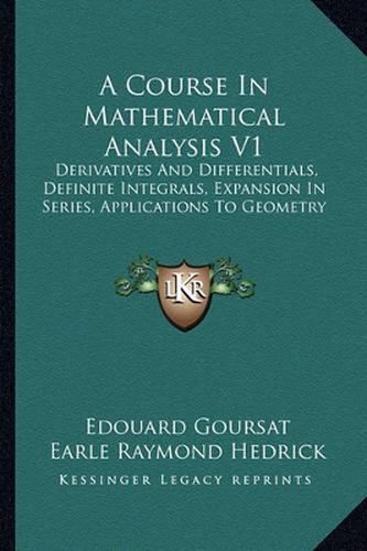 A Course in Mathematical Analysis V1: Derivatives and Differentials, Definite Integrals, Expansion in Series, Applications to Geometry