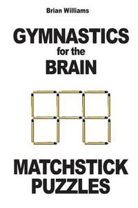 Cover image for Gymnastics for the Brain: Matchstick Puzzles