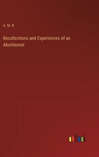 Cover image for Recollections and Experiences of an Abolitionist