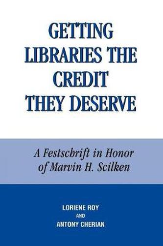 Cover image for Getting Libraries the Credit They Deserve: A Festschrift in Honor of Marvin H. Scilken