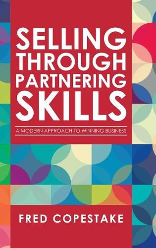 Cover image for Selling Through Partnering Skills: A Modern Approach to Winning Business
