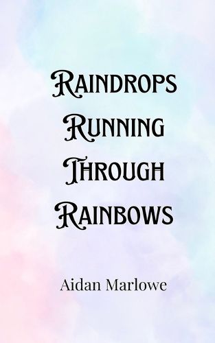 Cover image for Raindrops Running Through Rainbows