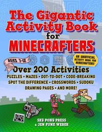 Cover image for The Gigantic Activity Book for Minecrafters: Over 200 Activities-Puzzles, Mazes, Dot-to-Dot, Word Search, Spot the Difference, Crosswords, Sudoku, Drawing Pages, and More!