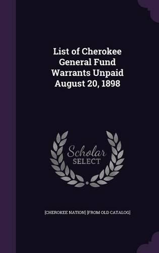 Cover image for List of Cherokee General Fund Warrants Unpaid August 20, 1898