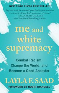 Cover image for Me and White Supremacy: Combat Racism, Change the World, and Become a Good Ancestor