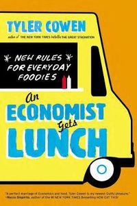 Cover image for An Economist Gets Lunch: New Rules for Everyday Foodies