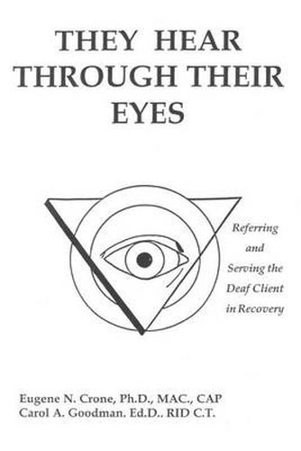 Cover image for They Hear Through Their Eyes: Referring and Serving the Deaf Client in Recovery