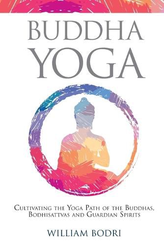 Cover image for Buddha Yoga: Cultivating the Yoga Path of the Buddhas, Bodhisattvas and Guardian Spirits