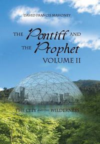 Cover image for The Pontiff and the Prophet Volume II: The City and the Wilderness
