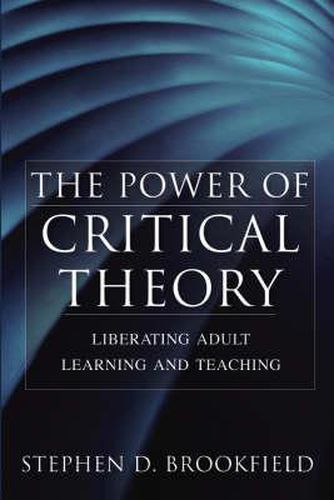 Cover image for The Power of Critical Theory: Liberating Adult Learning and Teaching