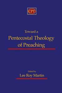 Cover image for Toward a Pentecostal Theology of Preaching