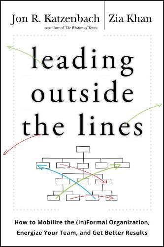 Cover image for Leading Outside the Lines: How to Mobilize the Informal Organization, Energize Your Team, and Get Better Results