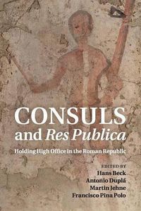 Cover image for Consuls and Res Publica: Holding High Office in the Roman Republic