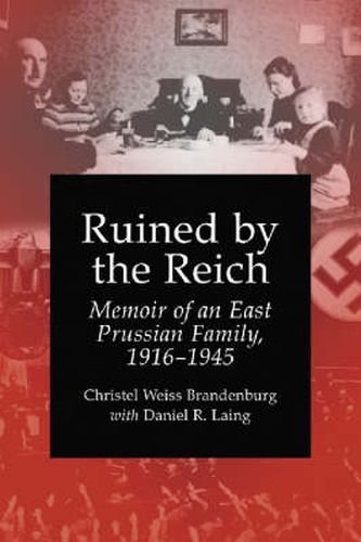 Cover image for Ruined by the Reich: Memoir of an East Prussian Family, 1916-1945