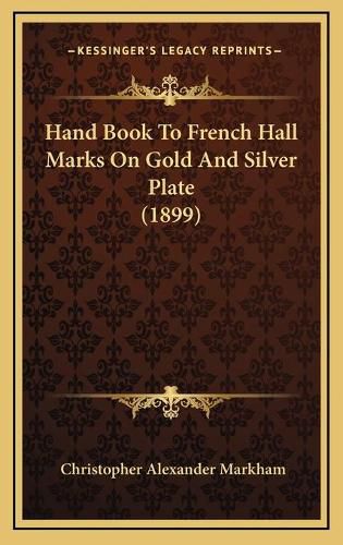 Hand Book to French Hall Marks on Gold and Silver Plate (1899)