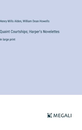 Quaint Courtships; Harper's Novelettes