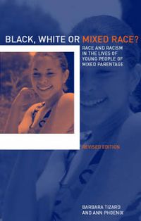 Cover image for Black, White or Mixed Race?: Race and Racism in the Lives of Young People of Mixed Parentage