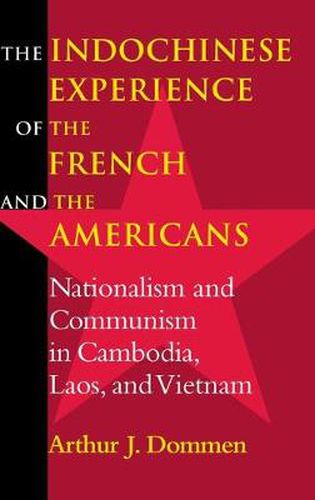 Cover image for The Indochinese Experience of the French and the Americans: Nationalism and Communism in Cambodia, Laos, and Vietnam