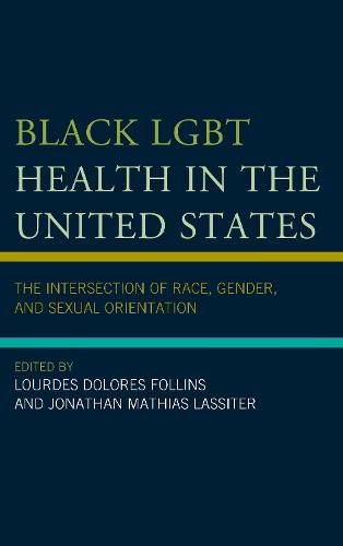 Cover image for Black LGBT Health in the United States: The Intersection of Race, Gender, and Sexual Orientation