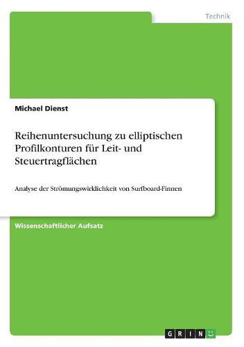 Cover image for Reihenuntersuchung zu elliptischen Profilkonturen fur Leit- und Steuertragflachen: Analyse der Stroemungswirklichkeit von Surfboard-Finnen