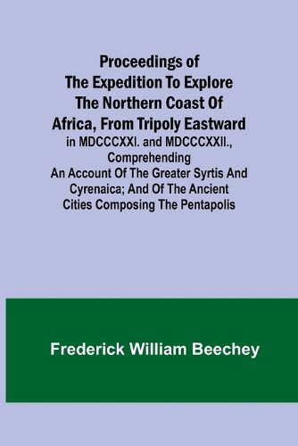 Proceedings of the expedition to explore the northern coast of Africa, from Tripoly eastward