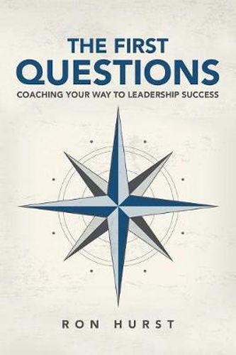 Cover image for The First Questions: Coaching Your Way to Leadership Success