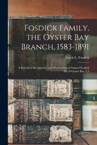 Cover image for Fosdick Family, the Oyster Bay Branch, 1583-1891