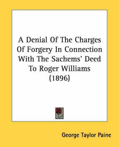 A Denial of the Charges of Forgery in Connection with the Sachems' Deed to Roger Williams (1896)