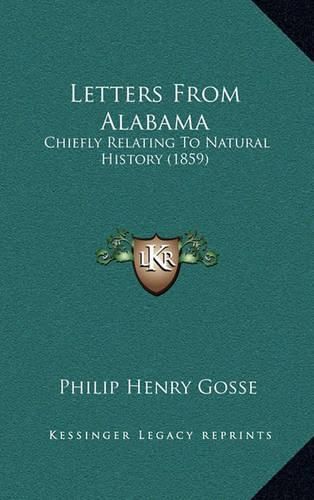 Cover image for Letters from Alabama: Chiefly Relating to Natural History (1859)