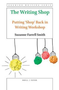 Cover image for The Writing Shop: Putting 'Shop' Back in Writing Workshop