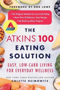 Cover image for The Atkins 100 Eating Solution: Easy, Low-Carb Living for Everyday Wellness