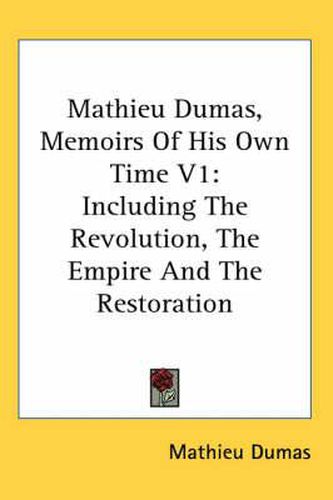 Cover image for Mathieu Dumas, Memoirs of His Own Time V1: Including the Revolution, the Empire and the Restoration