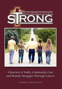 Cover image for Together Strong: A Journey of Faith, Community Care and Human Struggles Through Cancer