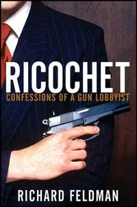 Cover image for Ricochet: Confessions of a Gun Lobbyist